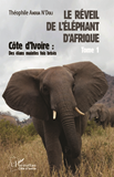 Le Reveil De L'Elephant D'Afrique (Tome 1) - Cote D'Ivoire : Des Elans Maintes Fois Brises