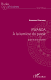 Rwanda A La Lumiere Du Passe - Le Prix Du Vivre-Ensemble