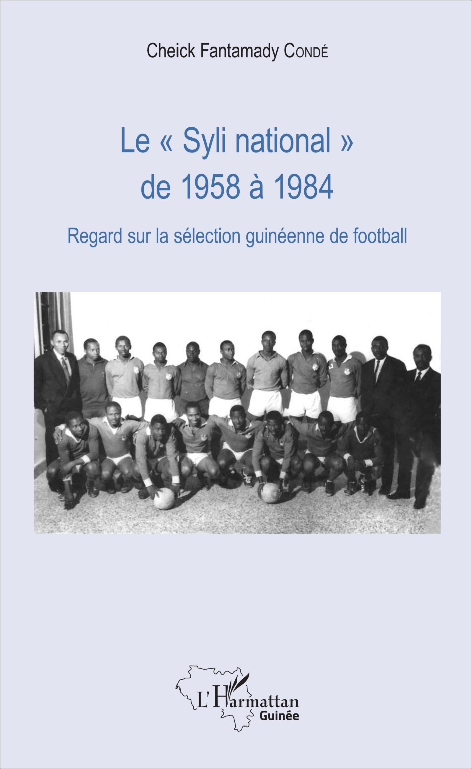 Le "Syli National" De 1958 A 1984 - Regard Sur La Selection Guineenne De Football