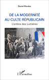 De La Modernite Au Culte Republicain - L'Ombre Des Lumieres