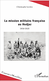 La Mission Militaire Francaise Au Hedjaz - 1916-1920