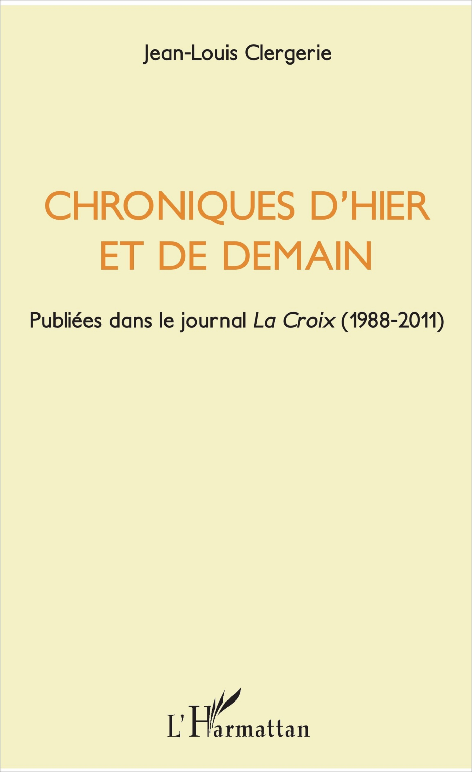 Chroniques D'Hier Et De Demain - Publiees Dans Le Journal " La Croix " (1988-2011)