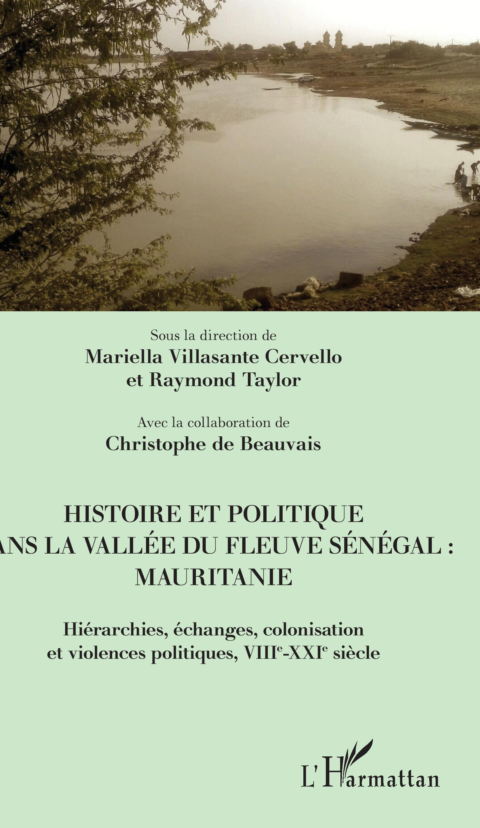 Histoire Et Politique Dans La Vallee Du Fleuve Senegal : Mauritanie - Hierarchies, Echanges, Colonis