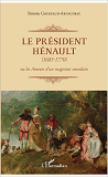 Le President Henault (1685-1770) - Ou Les Amours D'Un Magistrat Mondain