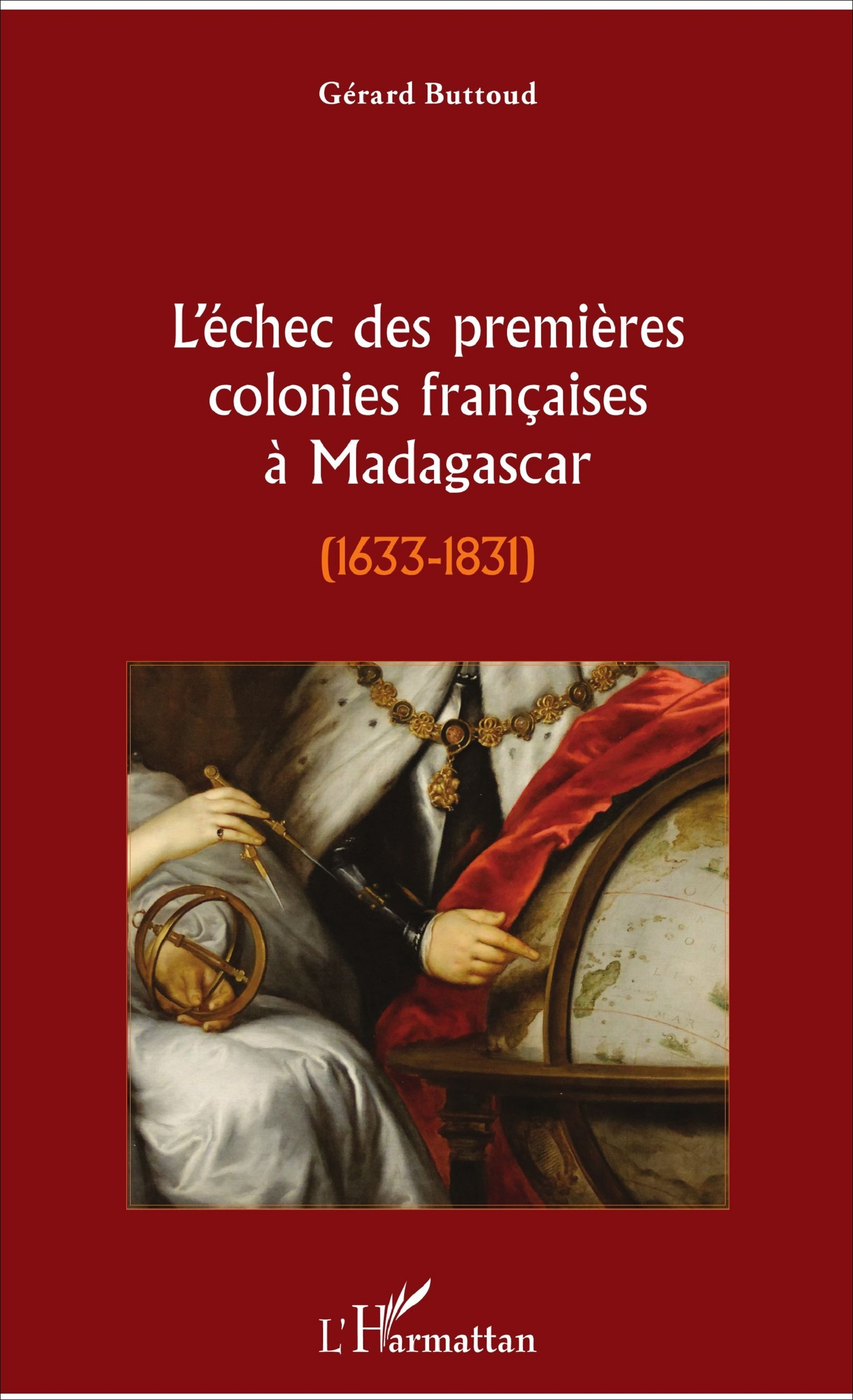 L'Echec Des Premieres Colonies Francaises A Madagascar - 1633-1831