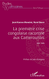 La Premiere Crise Congolaise Racontee Aux Camerounais - 1960-1965