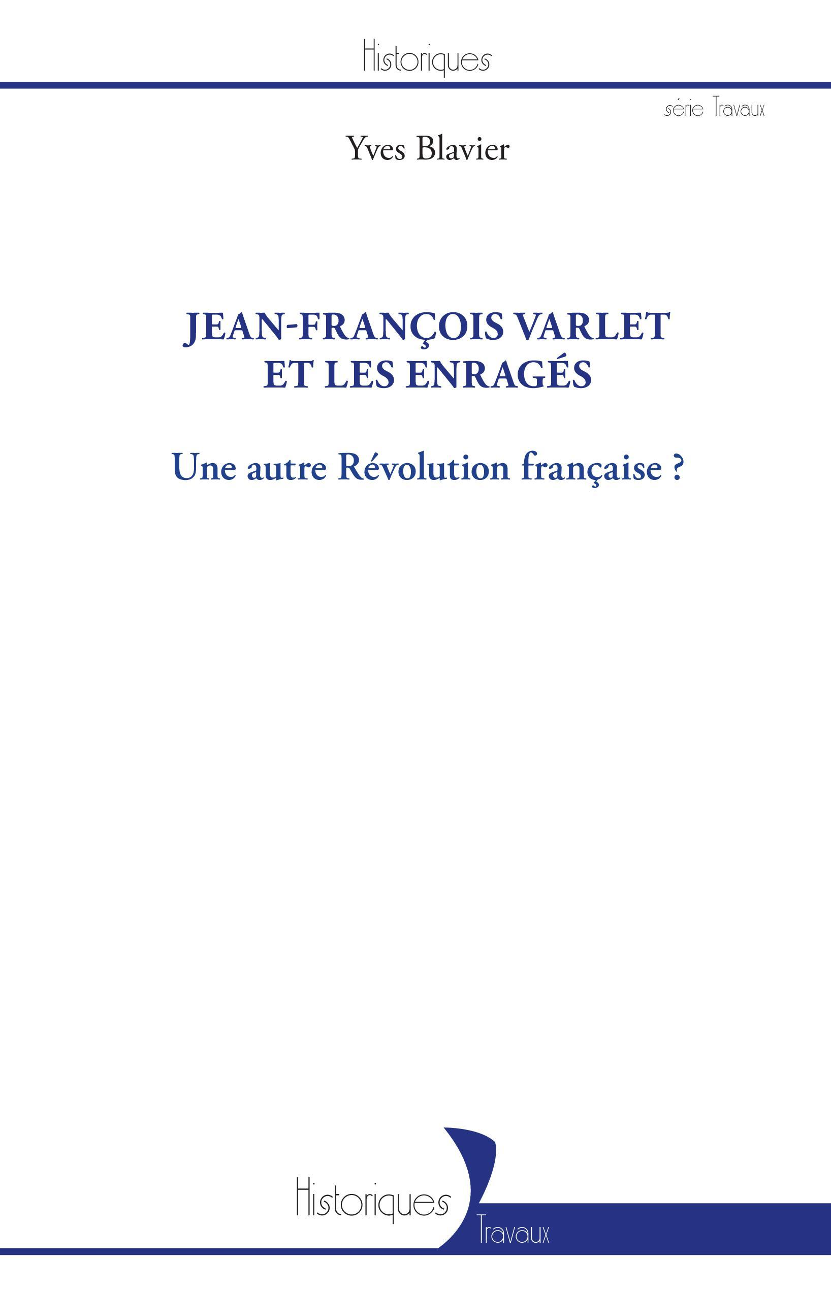 Jean-Francois Varlet Et Les Enrages - Une Autre Revolution Francaise ?