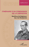 Itineraire D'Un Compagnon De La Liberation - Geoffroy De Bagneux, Duc De Ghadames