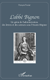 L'Abbe Bignon - Un Genie De L'Administration, Des Lettres Et Des Sciences Sous L'Ancien Regime