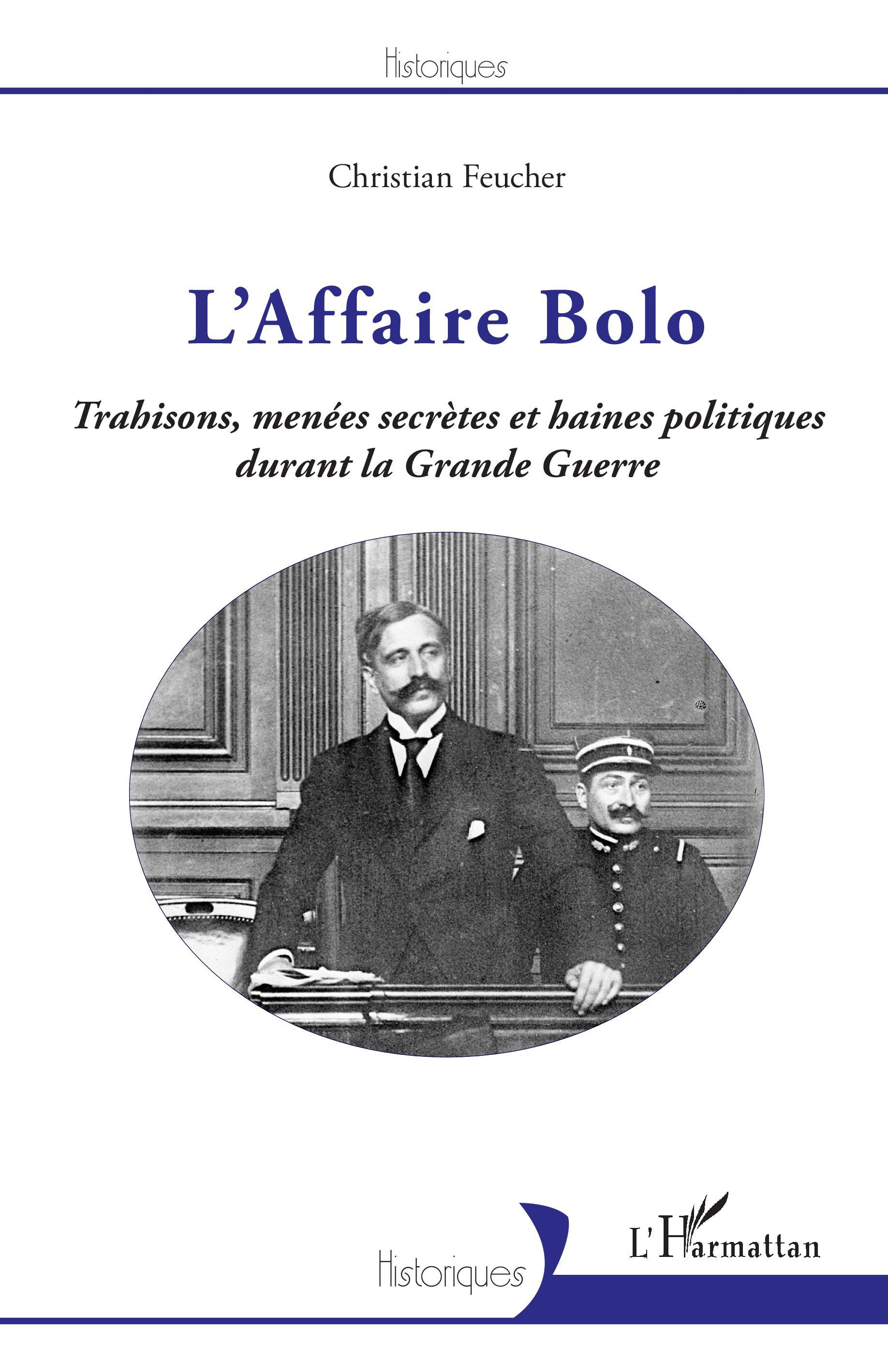 L'Affaire Bolo - Trahisons, Menees Secretes Et Haines Politiques Durant La Grande Guerre