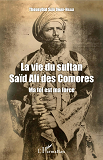 La Vie Du Sultan Said Ali Des Comores - Ma Foi Est Ma Force