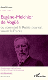 Eugene-Melchior De Vogue - Ou Comment La Russie Pourrait Sauver La France