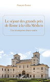 Le Sejour Des Grands Prix De Rome A La Villa Medicis - Une Recompence Douce-Amere