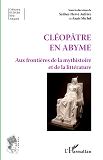 Cleopatre En Abyme - Aux Frontieres De La Mysthistoire Et De La Litterature