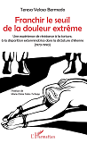 Franchir Le Seuil De La Douleur Extreme - Une Experience De Resistance A La Torture, A La Disparitio