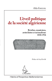 L'Eveil Politique De La Societe Algerienne - Revoltes, Soumission, Assimilation Et Nationalisme - 18