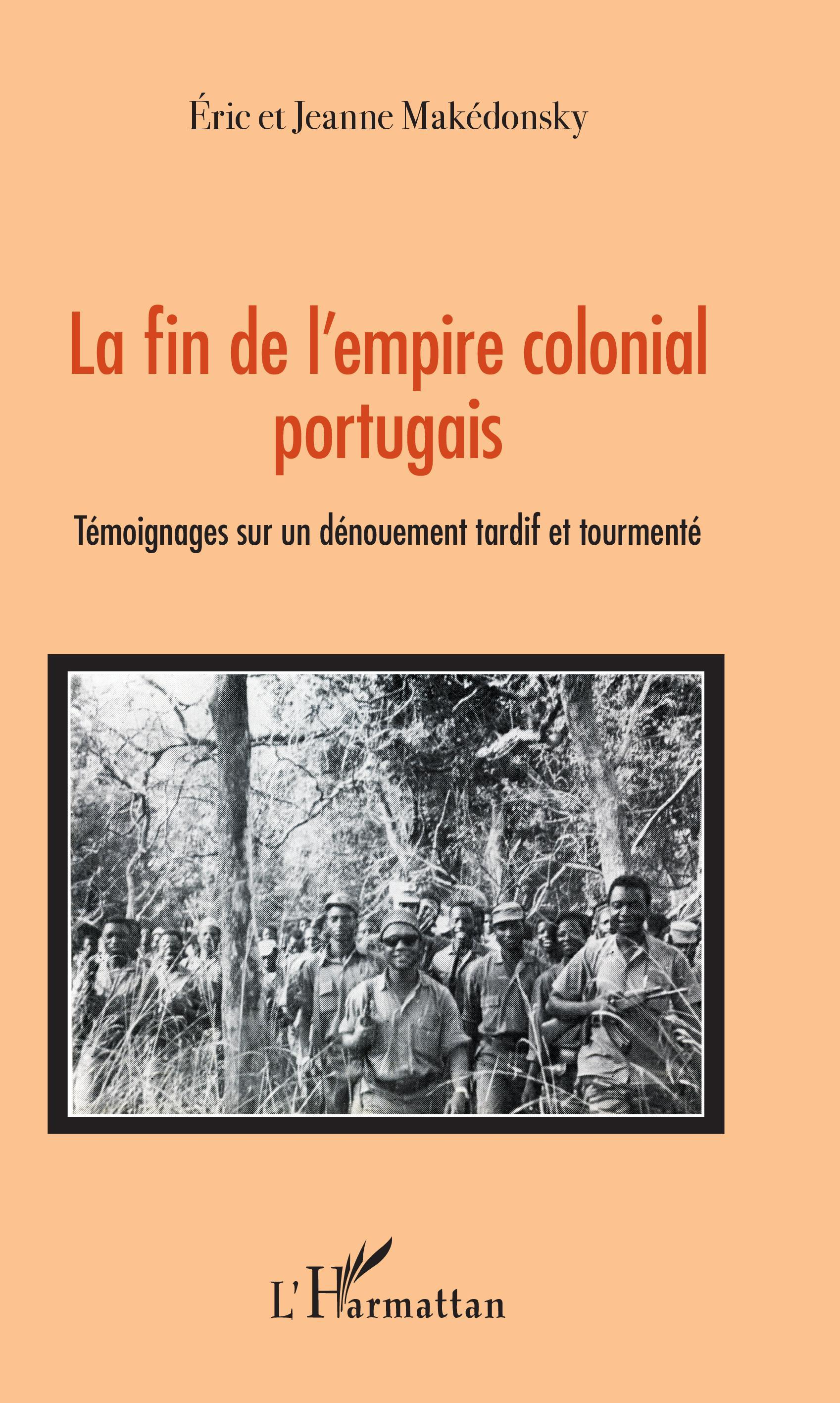 La Fin De L'Empire Colonial Portugais - Temoignages Sur Un Denouement Tardif Et Tourmente