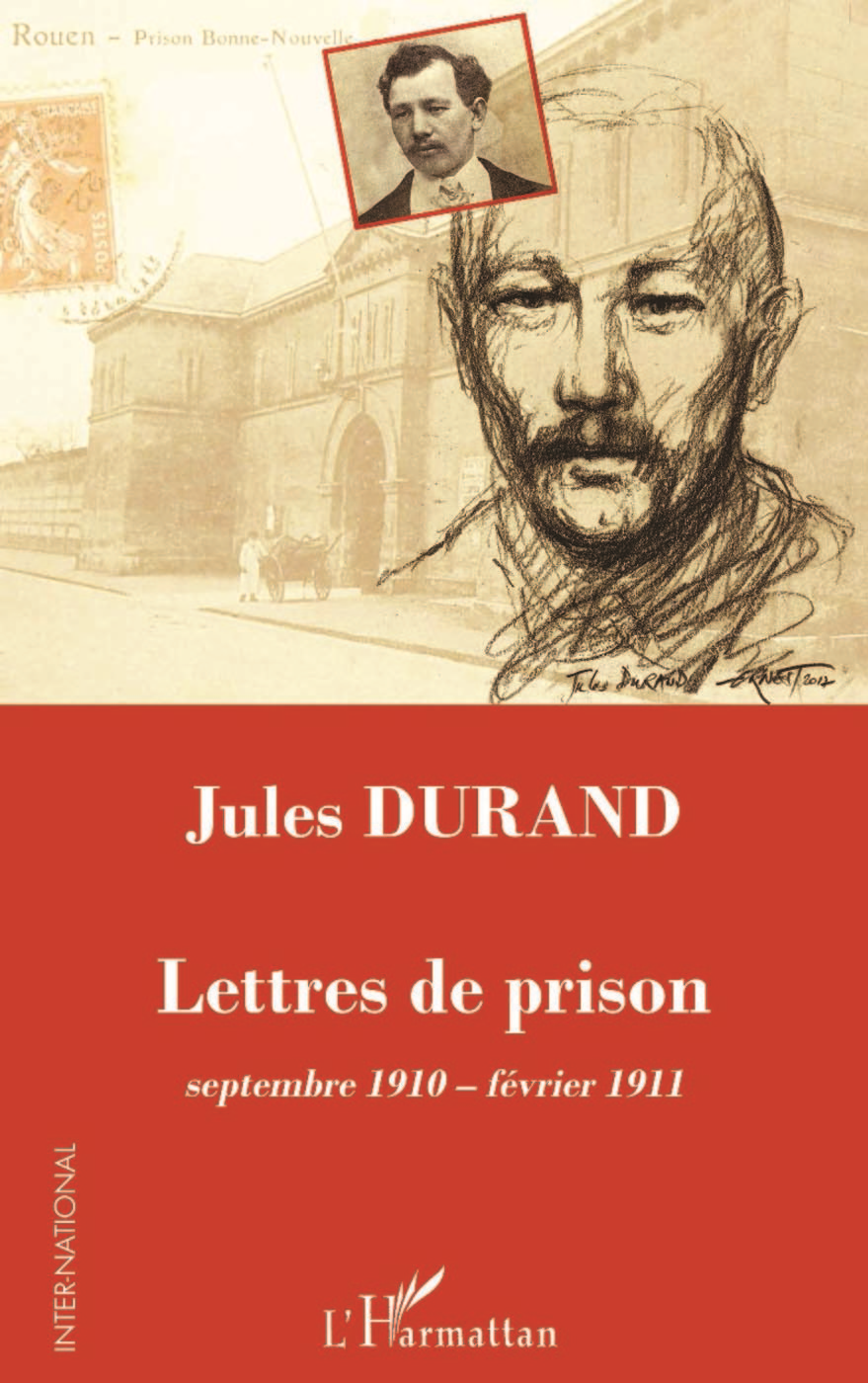 Jules Durand - Lettres De Prison - Septembre 1910 - Fevrier 1911