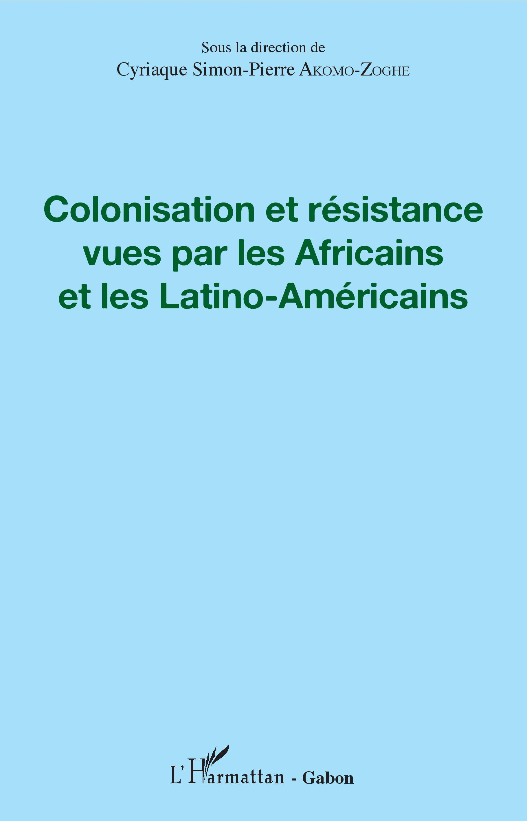 Colonisation Et Resistance Vues Par Les Africains Et Les Latino-Americains