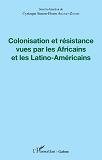 Colonisation Et Resistance Vues Par Les Africains Et Les Latino-Americains