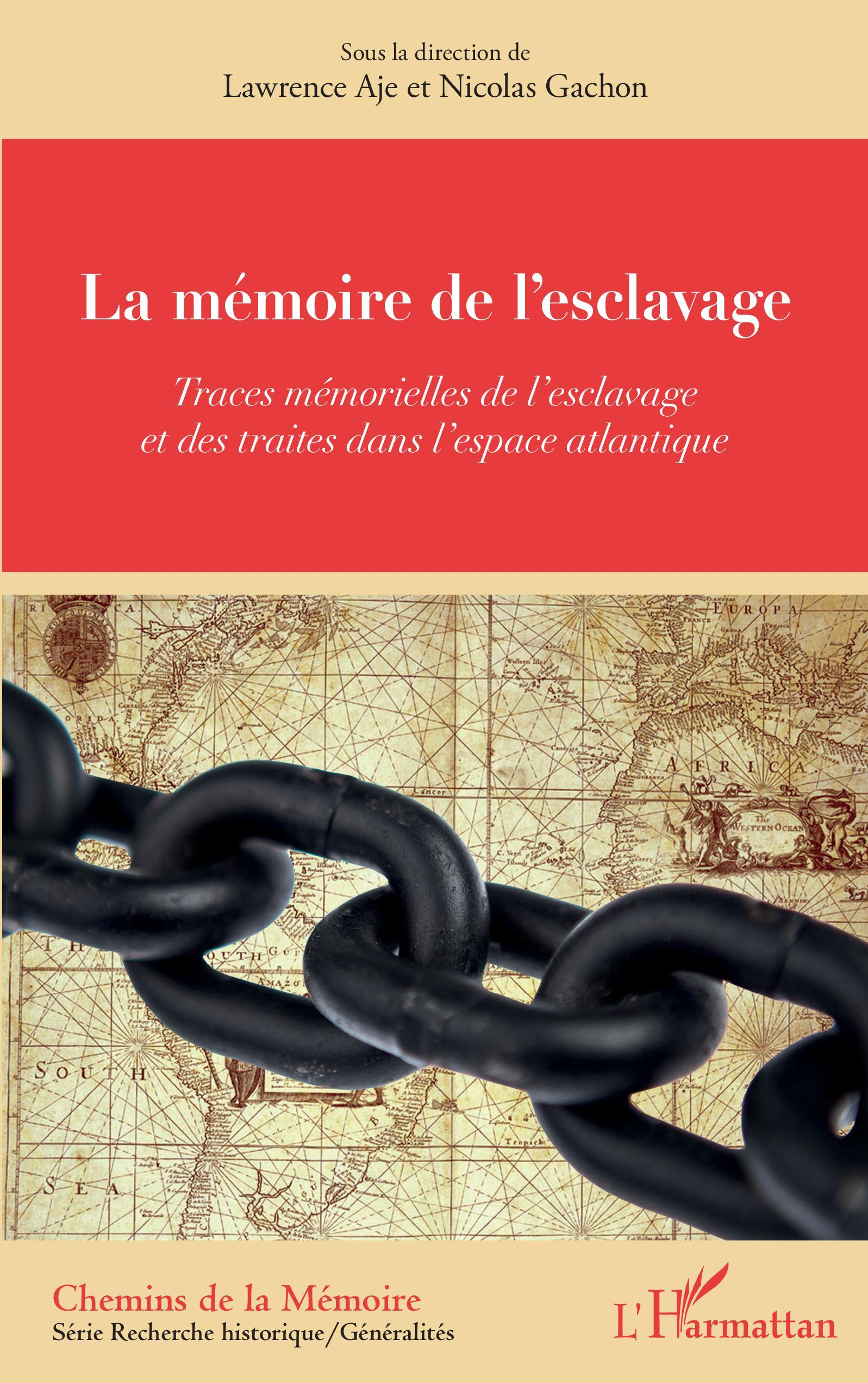 La Memoire De L'Esclavage - Traces Memorielles De L'Esclavage - Et Des Traites Dans L'Espace Atlanti