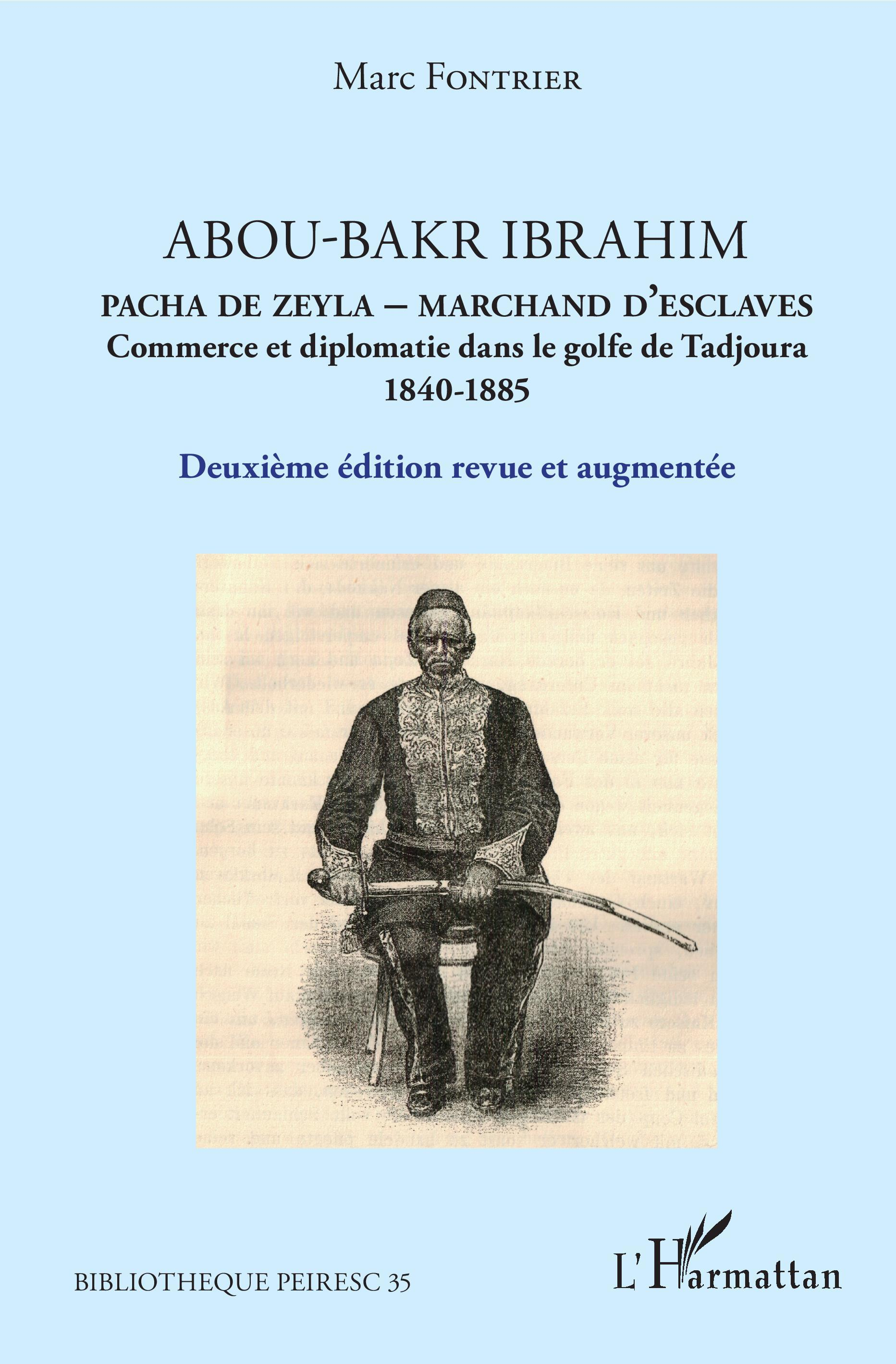 Abou-Bakr Ibrahim. Pacha De Zeyla - Marchand D'Esclaves - Commerce Et Diplomatie Dans Le Golfe De Ta