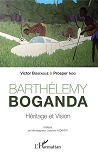 Barthelemy Boganda - Heritage Et Vision