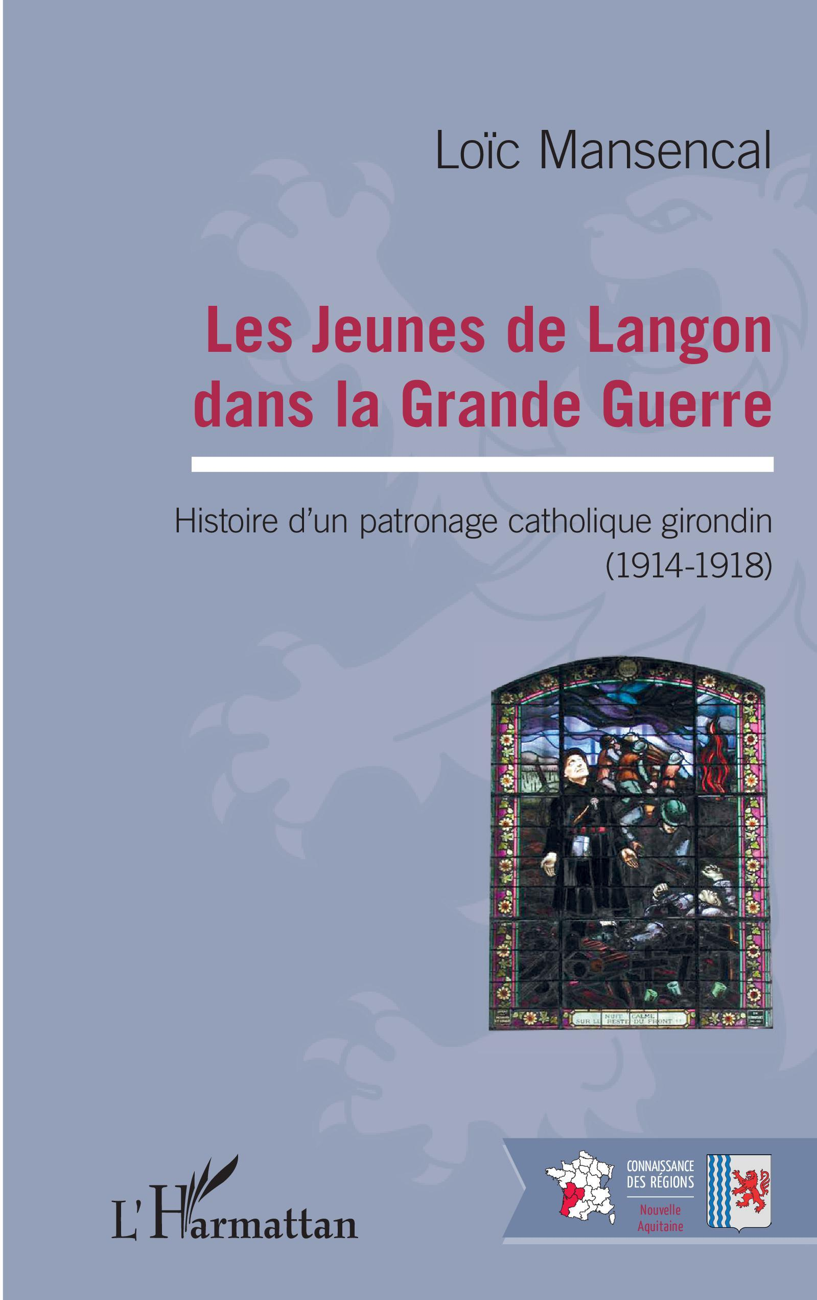 Les Jeunes De Langon Dans La Grande Guerre - Histoire D'Un Patronage Catholique Girondin - (1914-191