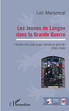 Les Jeunes De Langon Dans La Grande Guerre - Histoire D'Un Patronage Catholique Girondin - (1914-191