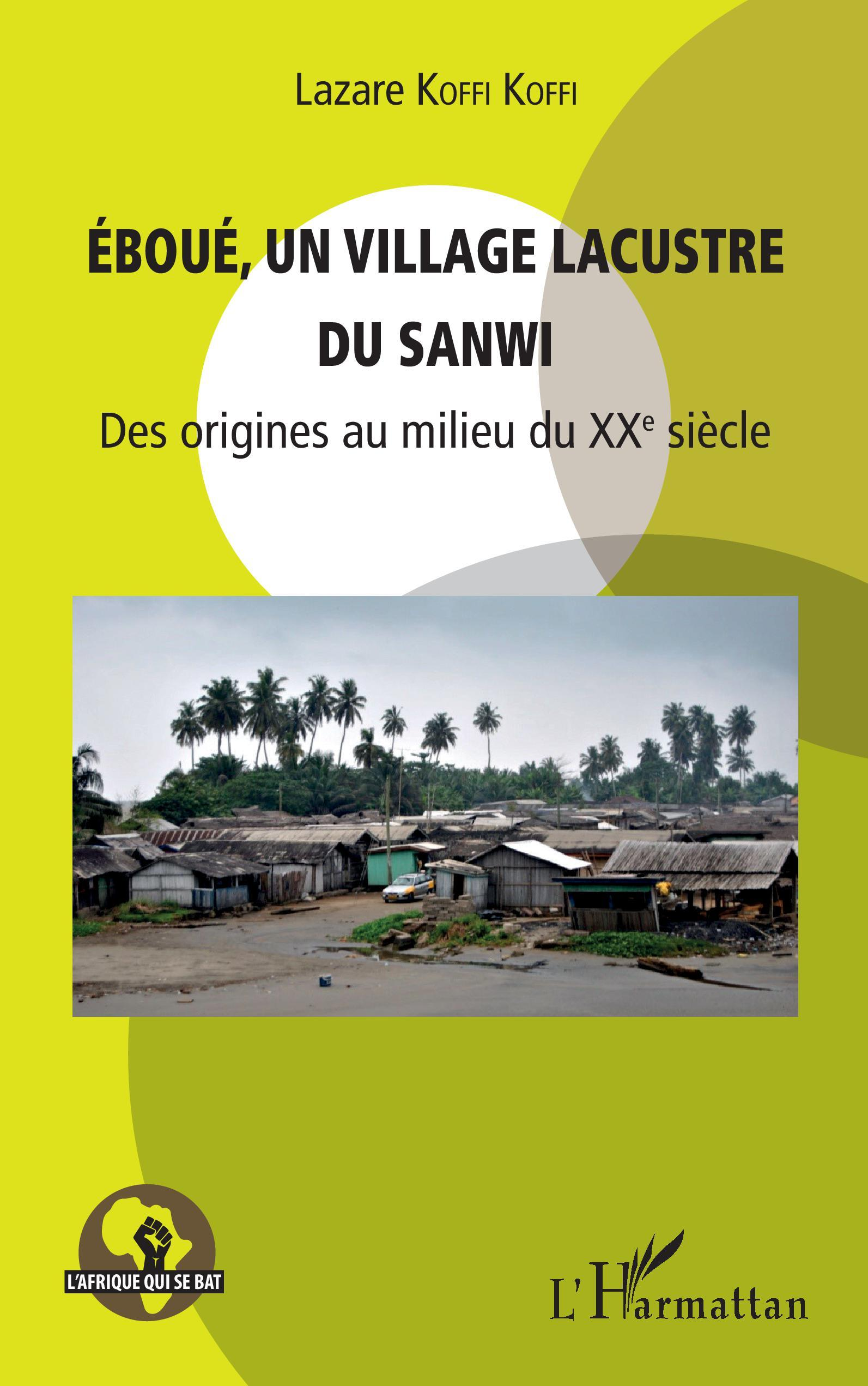 Eboue, Un Village Lacustre Du Sanwi - Des Origines Au Milieu Du Xxe Siecle