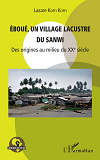 Eboue, Un Village Lacustre Du Sanwi - Des Origines Au Milieu Du Xxe Siecle