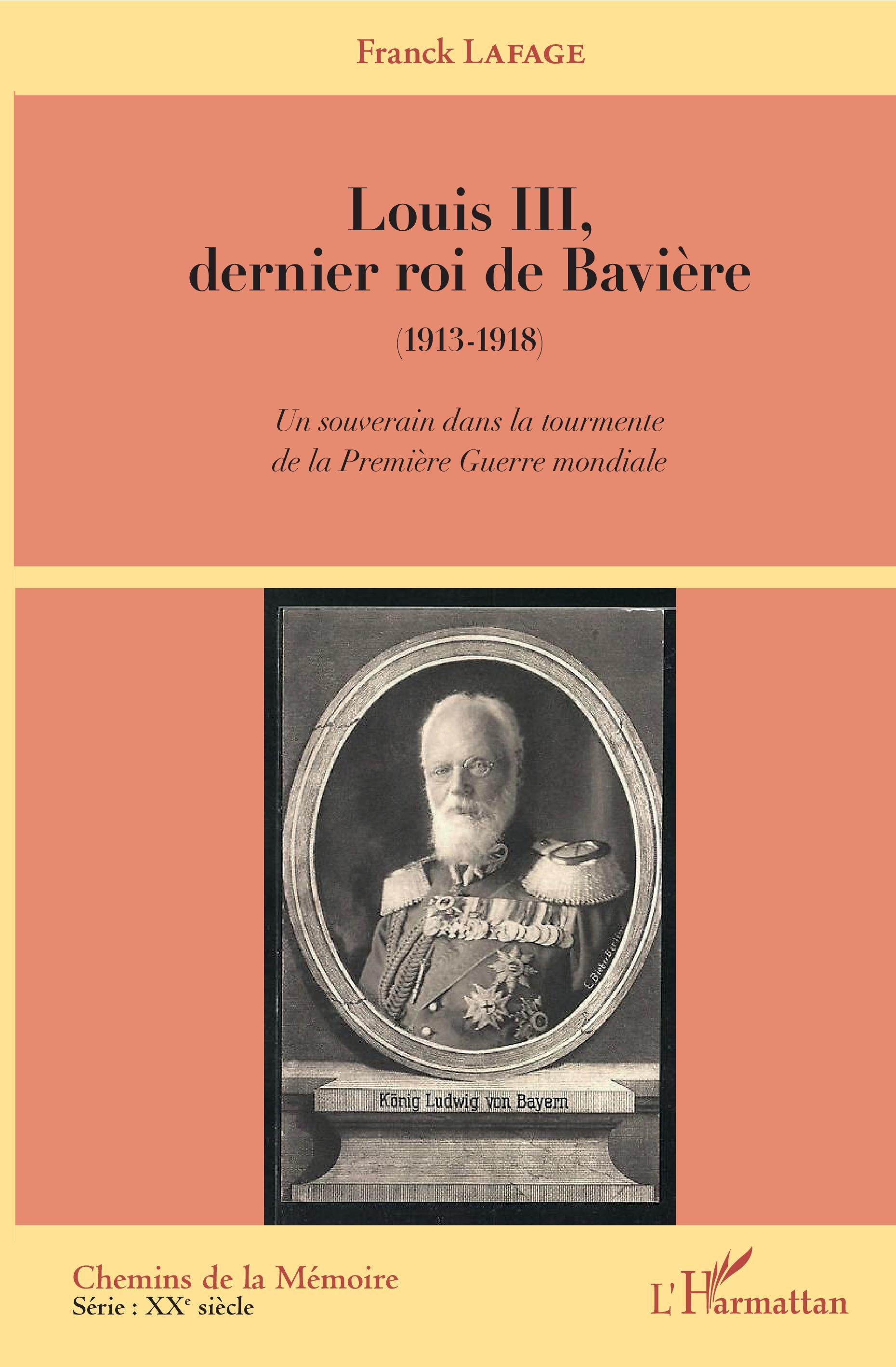 Louis Iii, Dernier Roi De Baviere - (1913-1918) - Un Souverain Dans La Tourmente De La Premiere Guer