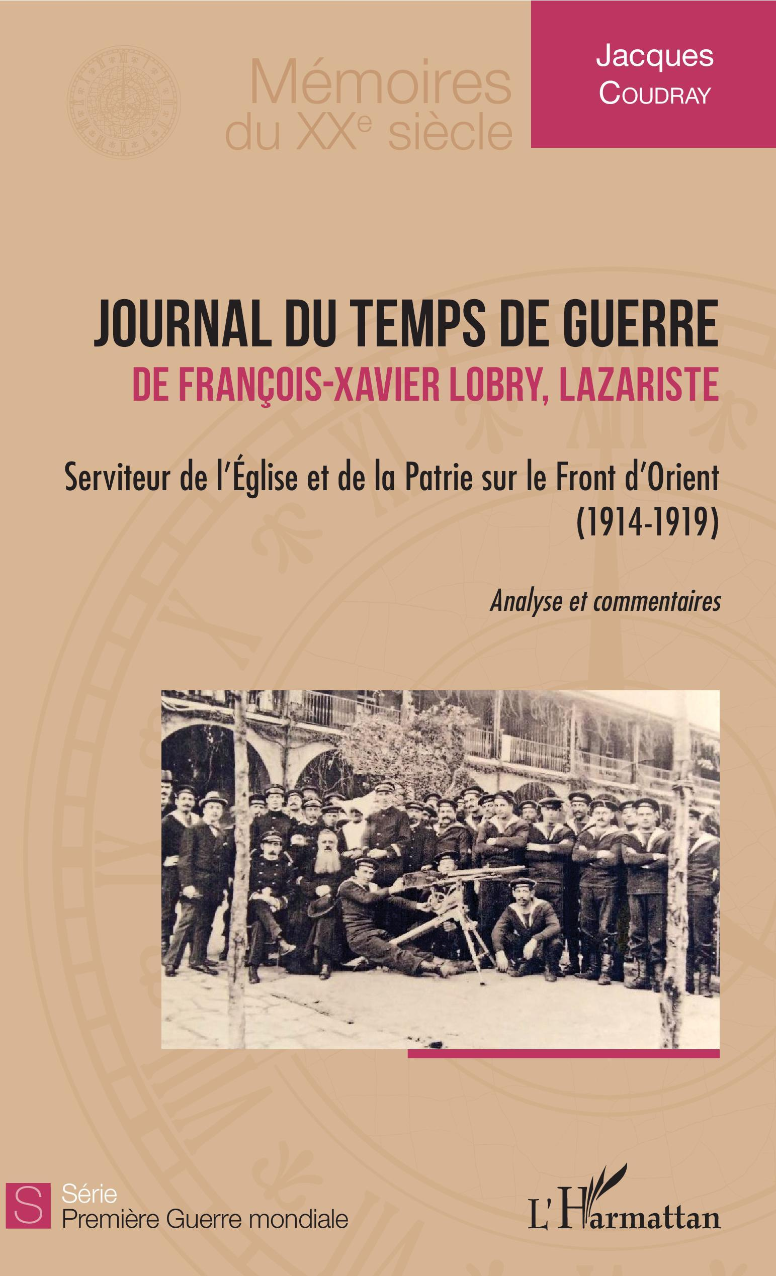 Journal Du Temps De Guerre - De Francois-Xavier Lobry, Lazariste - Serviteur De L'Eglise Et De La Pa