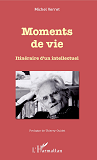 Moments De Vie - Itineraire D'Un Intellectuel