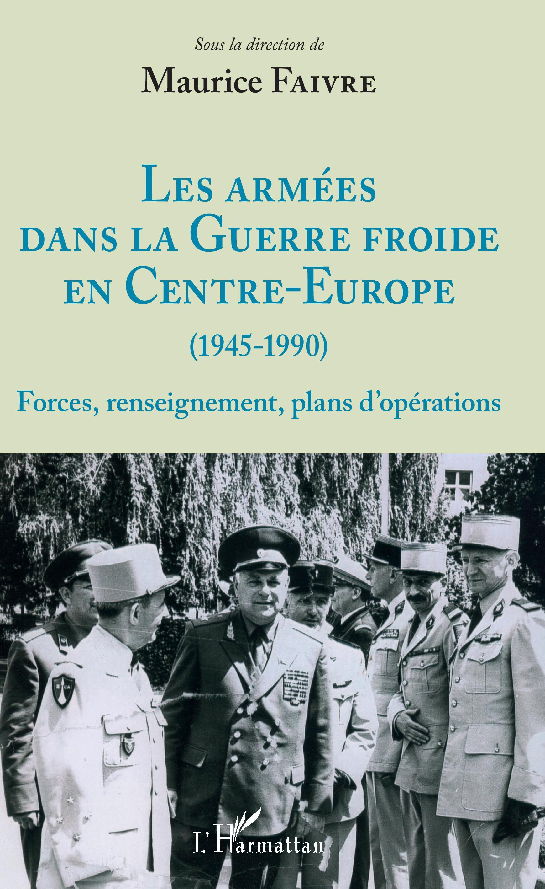 Les Armees Dans La Guerre Froide En Centre-Europe (1945-1990) - Forces, Renseignement, Plans D'Opera