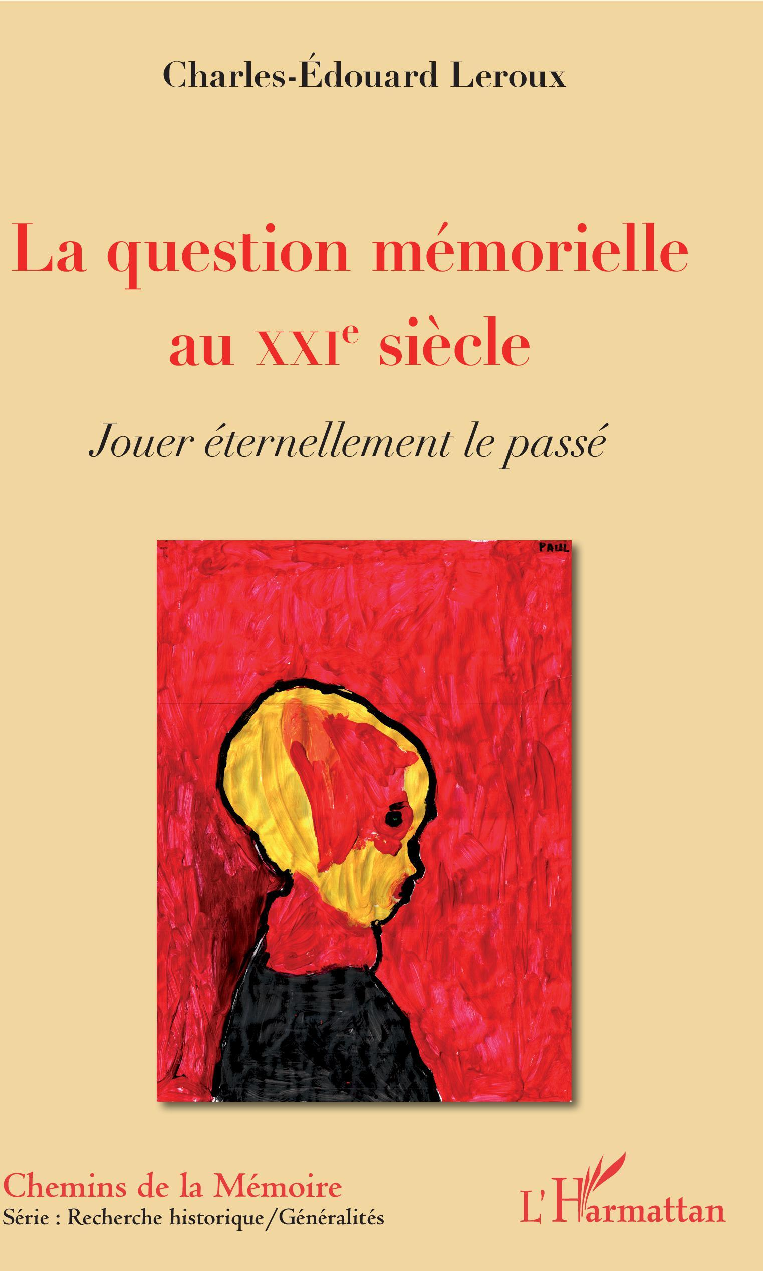 La Question Memorielle Au Xxie Siecle - Jouer Eternellement Le Passe