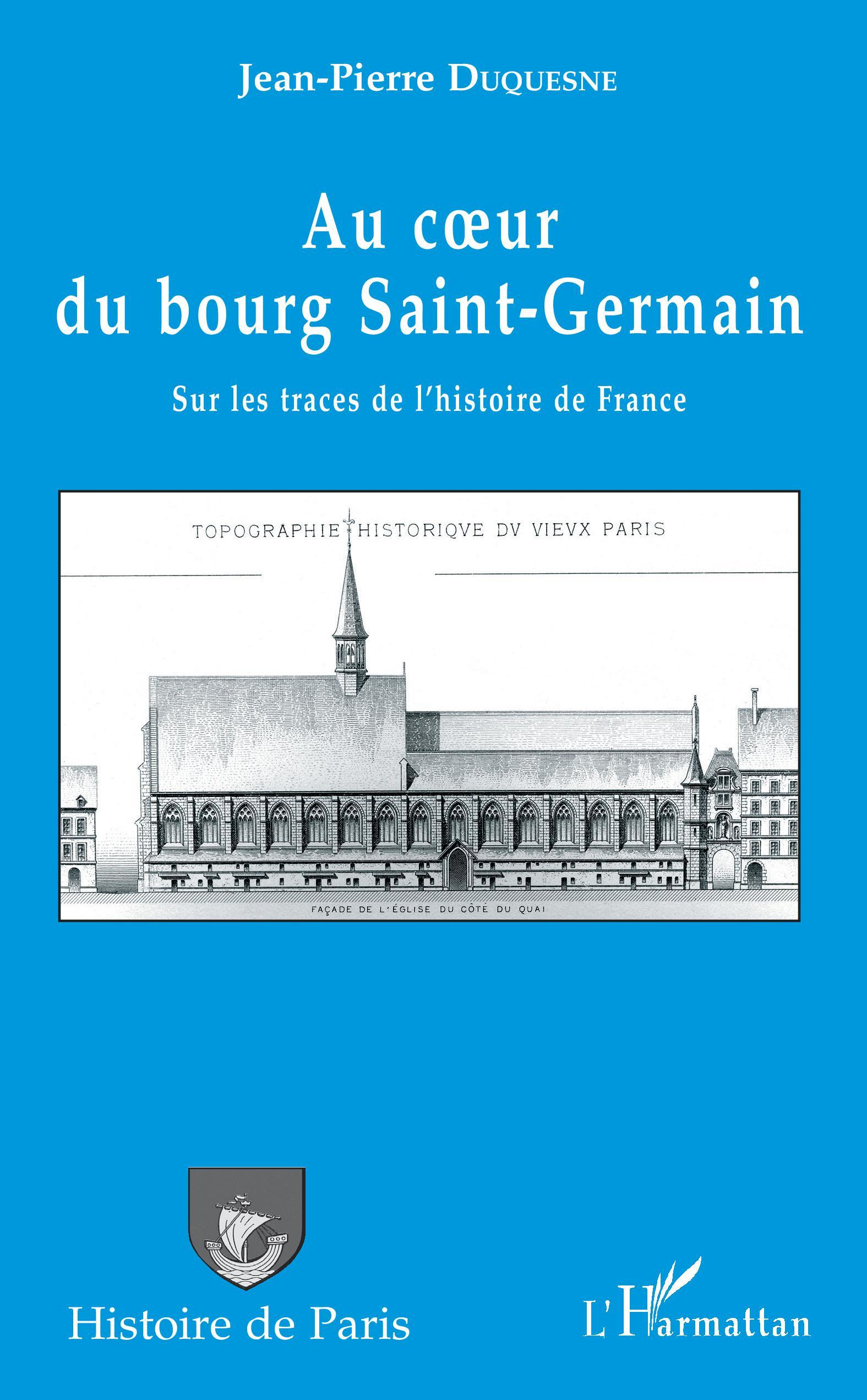 Au Coeur Du Bourg Saint-Germain - Sur Les Traces De L'Histoire De France