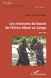 Les Resistants Du Bassin De L'Alima-Nkeni Au Congo - 1907-1915