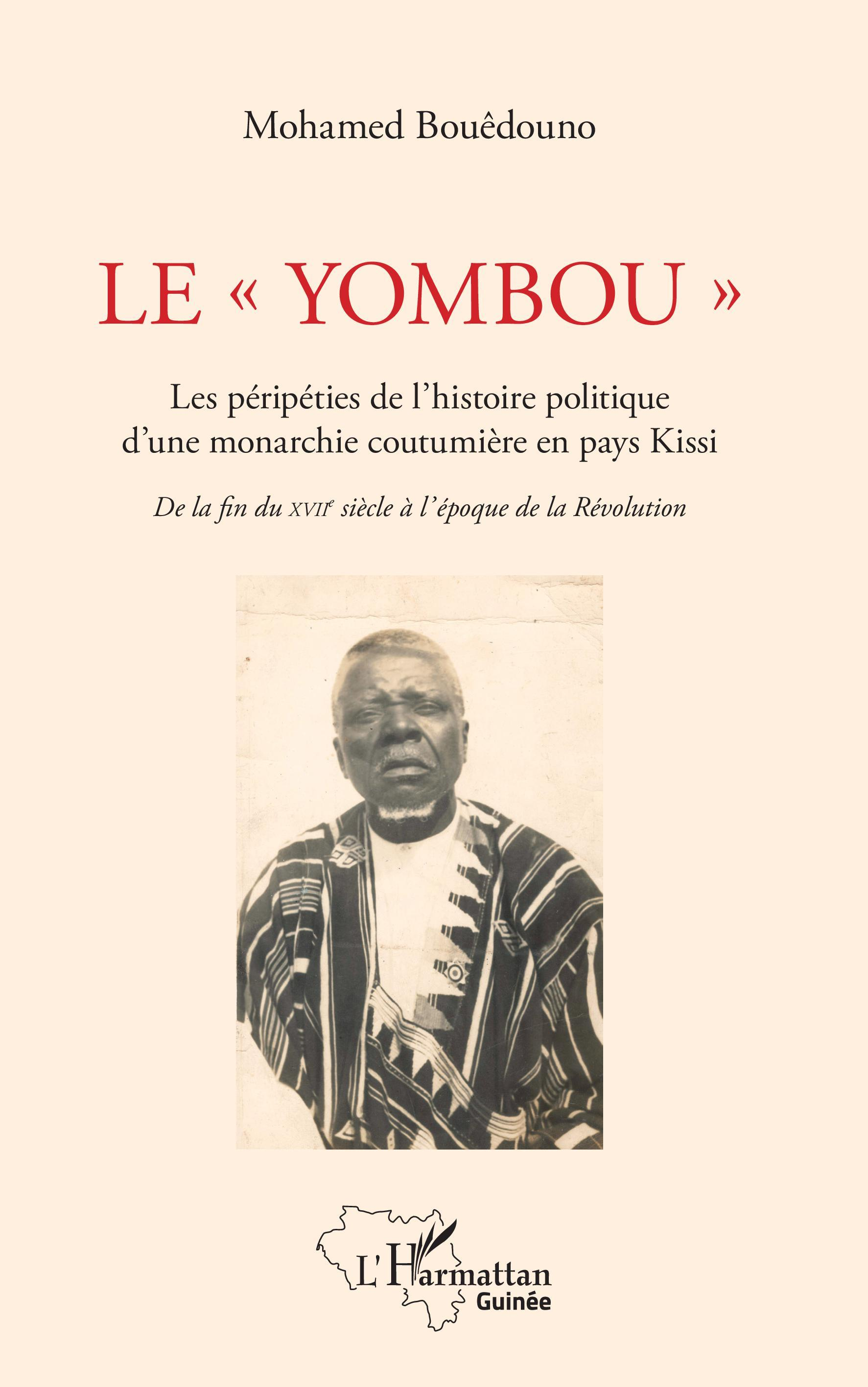 Le "Yombou". Les Peripeties De L'Histoire Politique D'Une Monarchie Coutumiere En Pays Kissi - De La