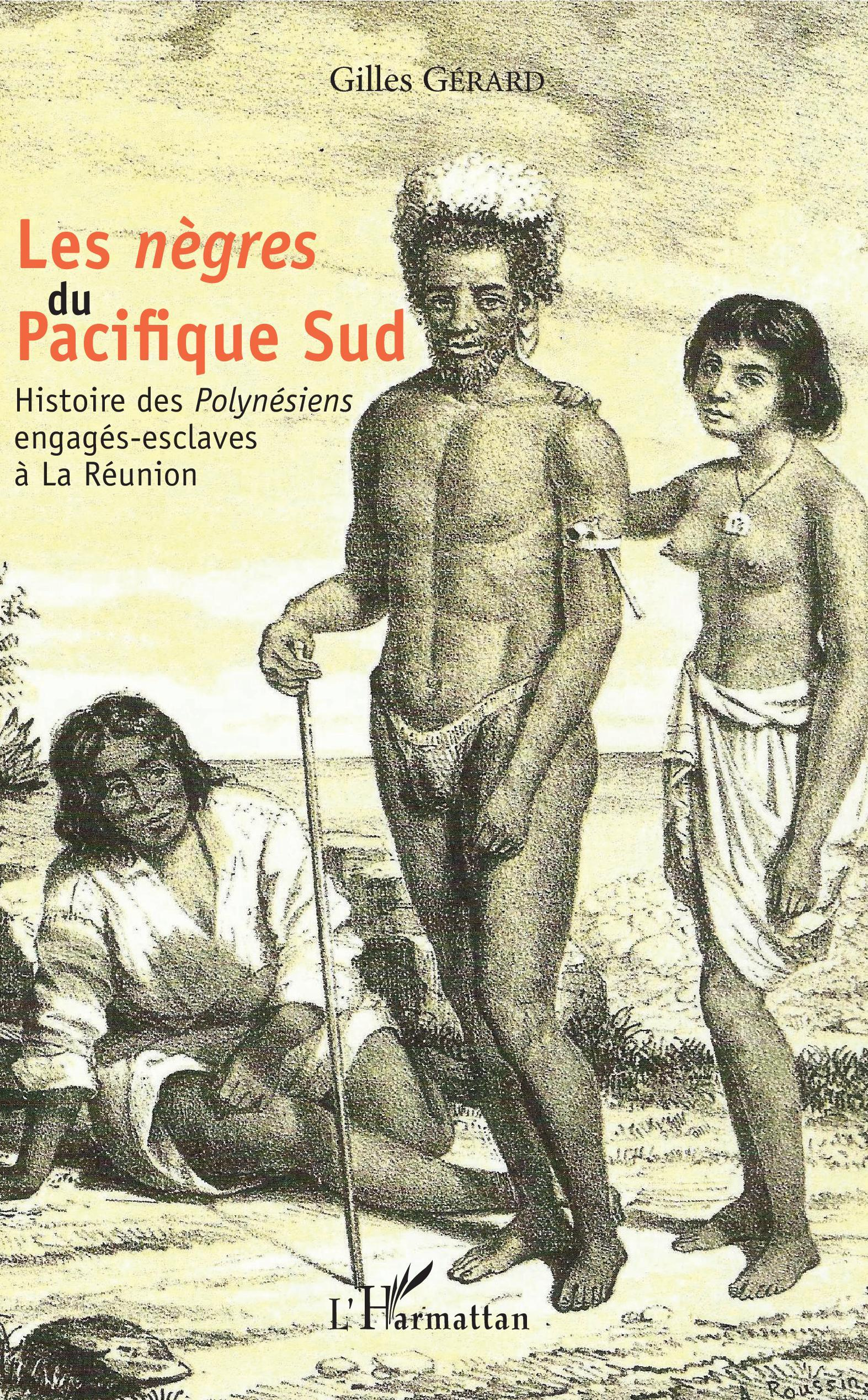 Les <Em>Negres </Em> Du Pacifique Sud - Histoire Des <Em>Polynesiens</Em> Engages-Esclaves A La Reun