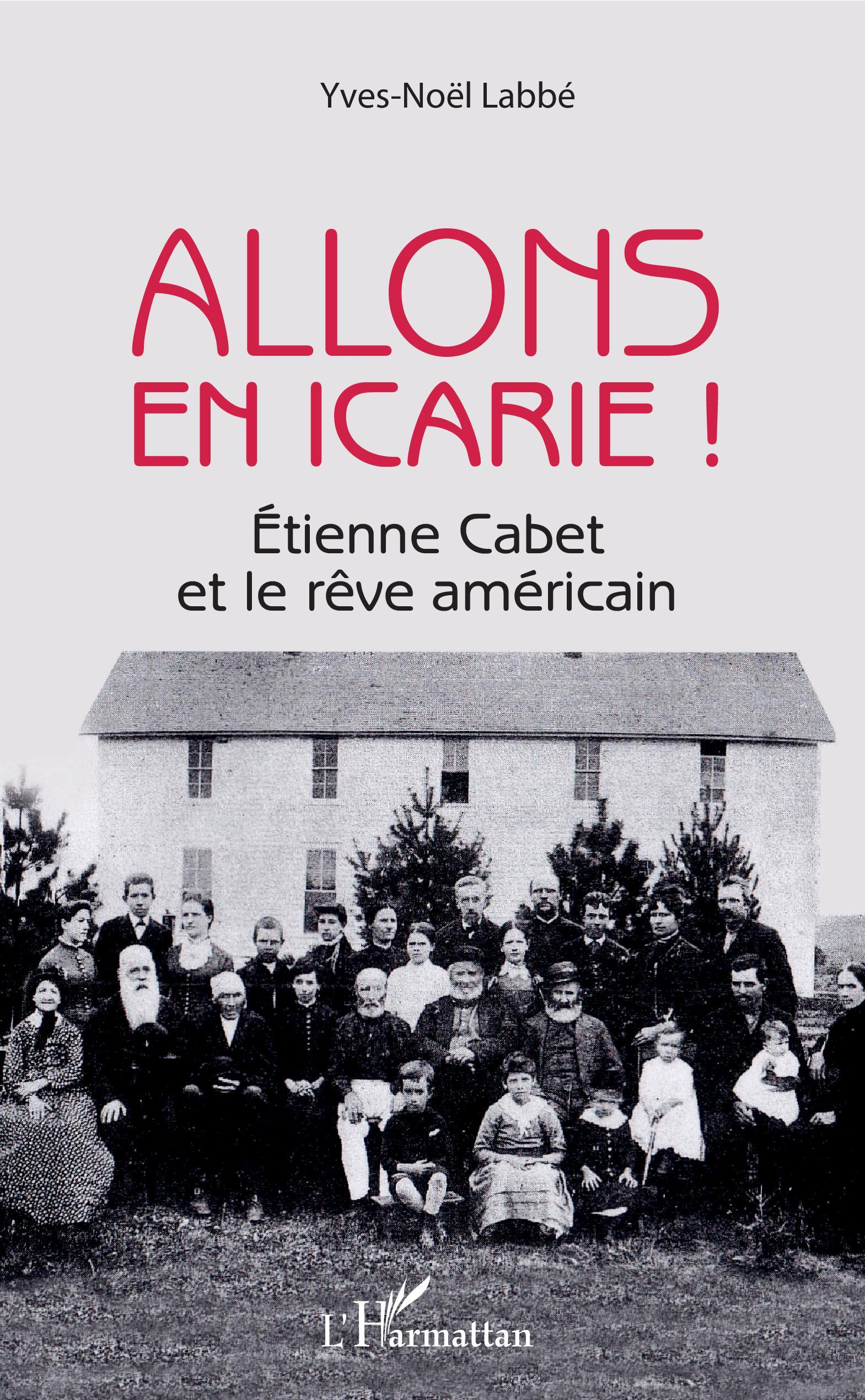 Allons En Icarie ! - Etienne Cabet Et Le Reve Americain