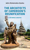 The Architects Of Cameroon'S Reunification - A Historical Analysis