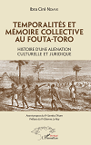 Temporalites Et Memoire Collective Au Fouta-Toro - Histoire D'Une Alienation Culturelle Et Juridique