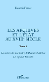 Les Archives Et L'Etat Au Xviiie Siecle - Tome 3 - Les Archivistes De Flandre, De Picardie Et D'Arto