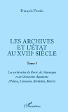 Les Archives Et L'Etat Au Xviiie Siecle - Tome 5 (Poitou, Limousin, Bordelais, Bearn)