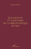 Jean Boivin Et L'Histoire De La Bibliotheque Du Roi