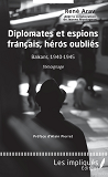 Diplomates Et Espions Francais, Heros Oublies - Balkans, 1940-1945 - Temoignage