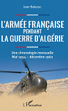 L'Armee Francaise Pendant La Guerre D'Algerie - Une Chronologie Mensuelle - Mai 1954 - Decembre 1962