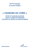 "Passeurs De Livres" - Petite Et Grande Histoire Dans L'Union Sovietique D'Avant La Chute Du Mur De