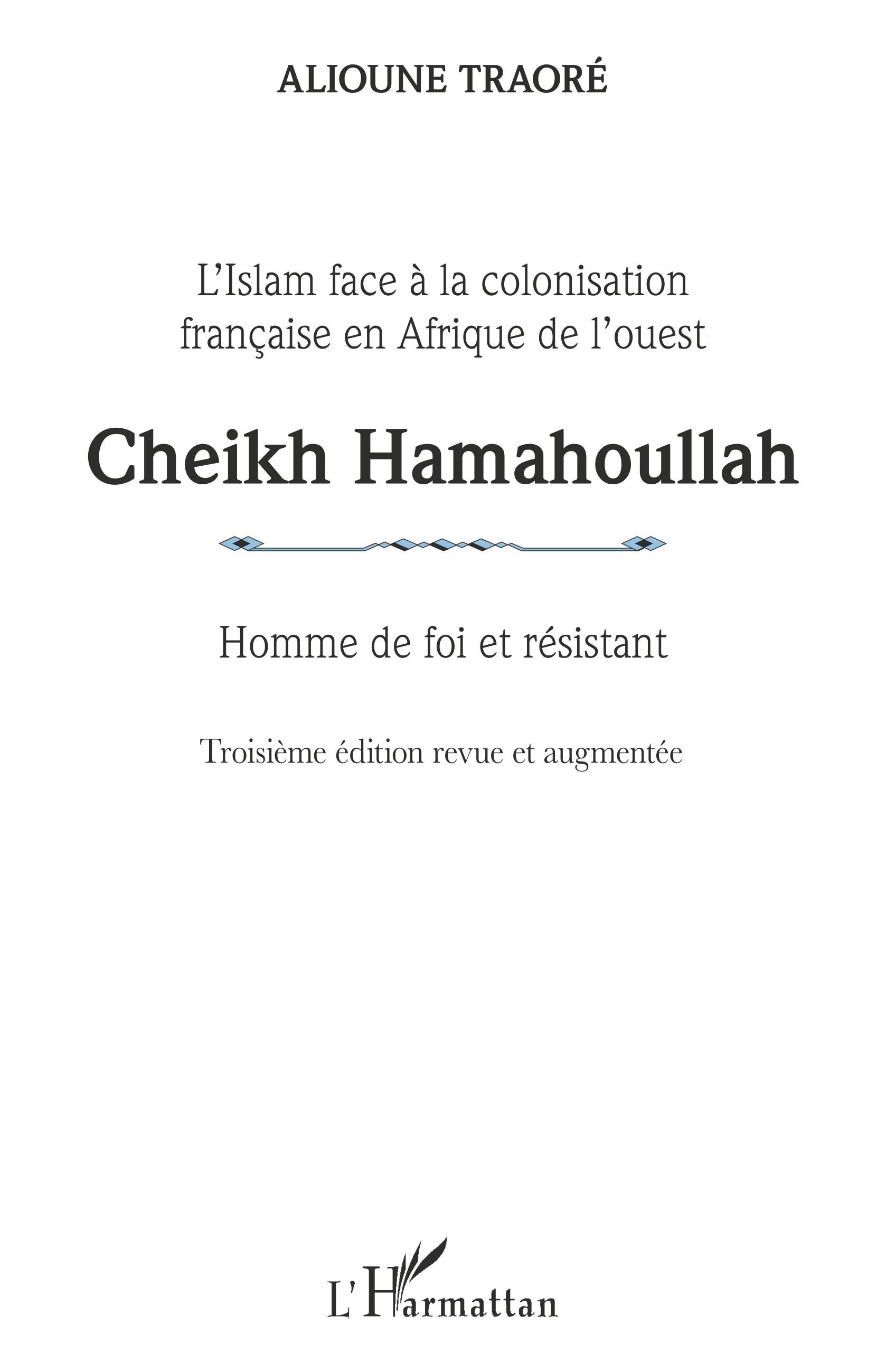 Cheikh Hamahoullah Homme De Foi Et Resistant - L'Islam Face A La Colonisation Francaise En Afrique D